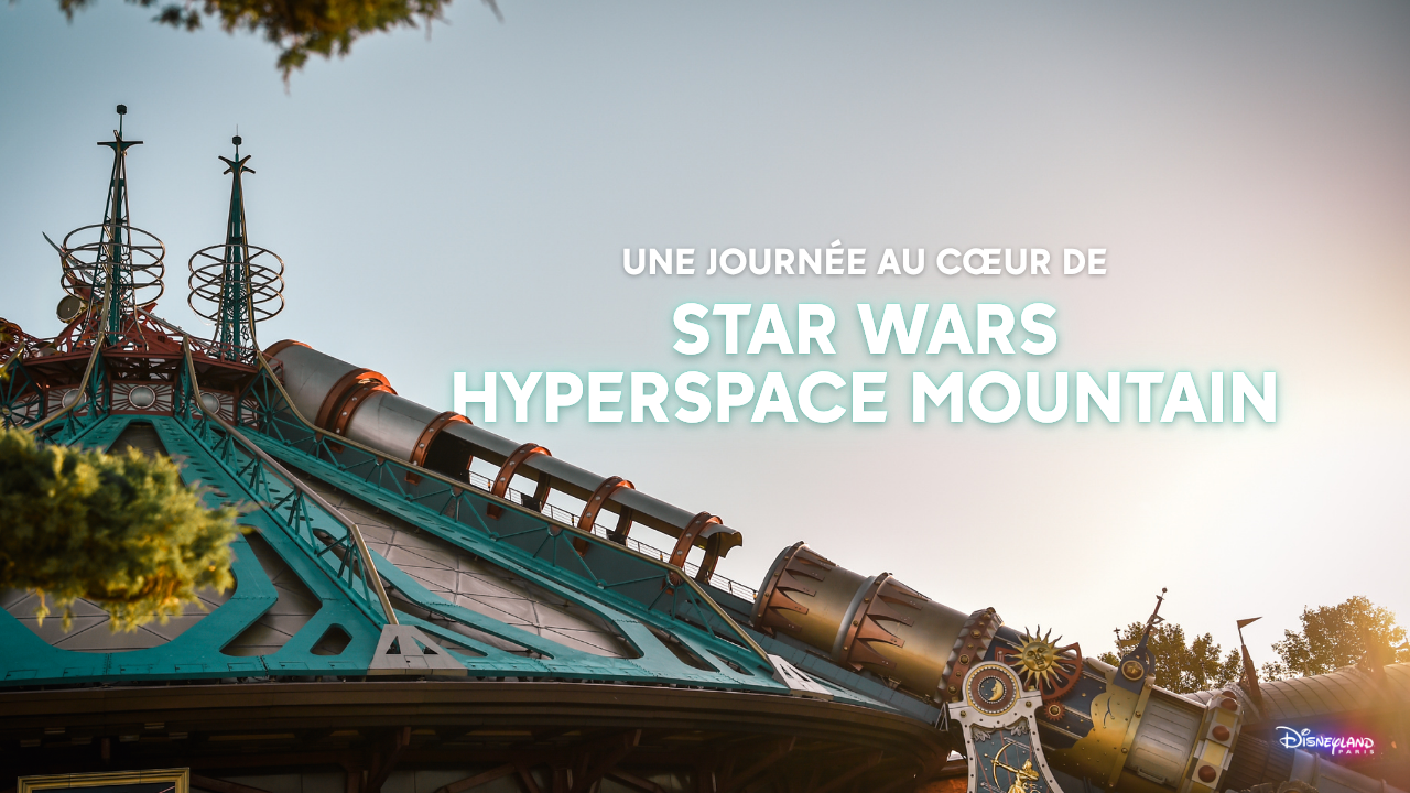 Une journée au cœur de Star Wars Hyperspace Mountain