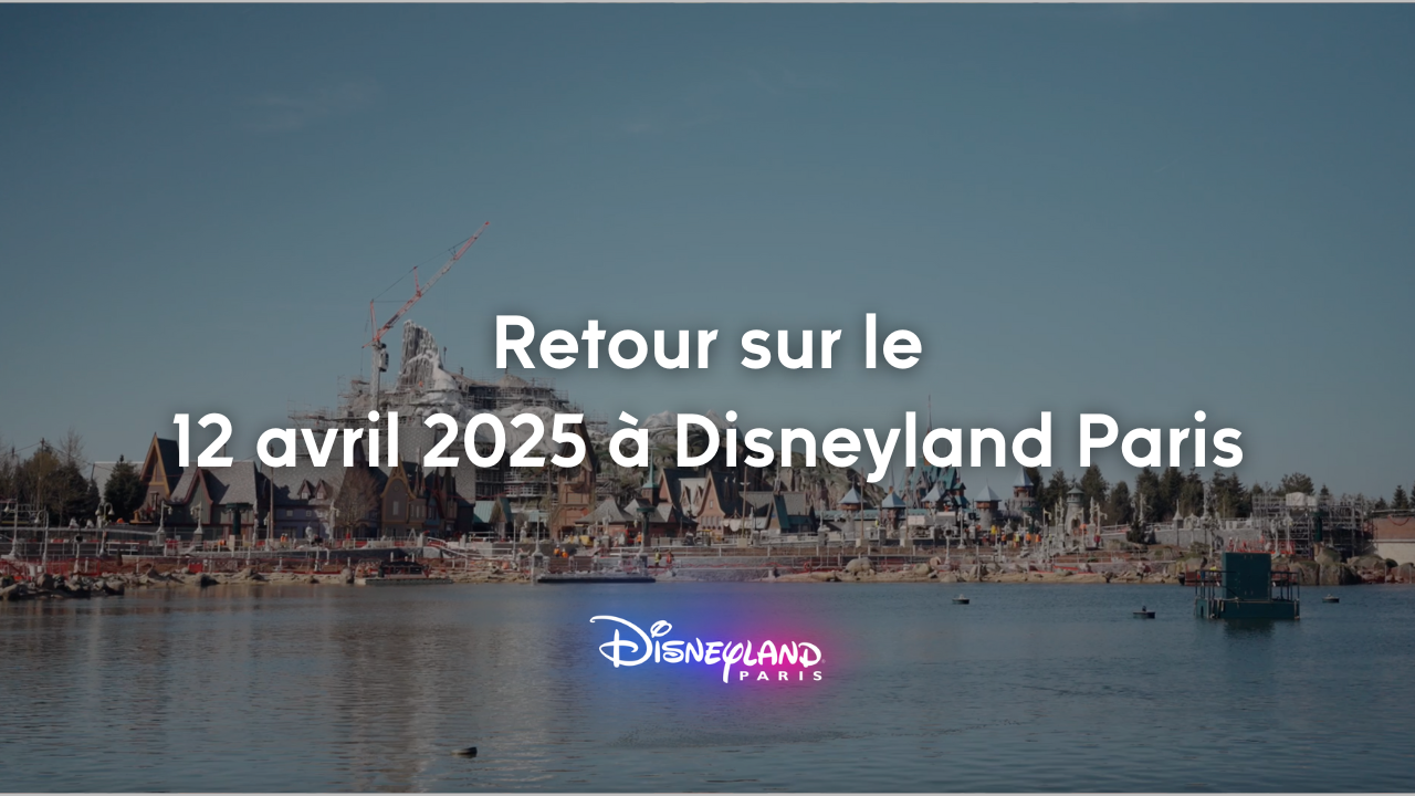 Retour sur le 12 avril 2025 à Disneyland Paris